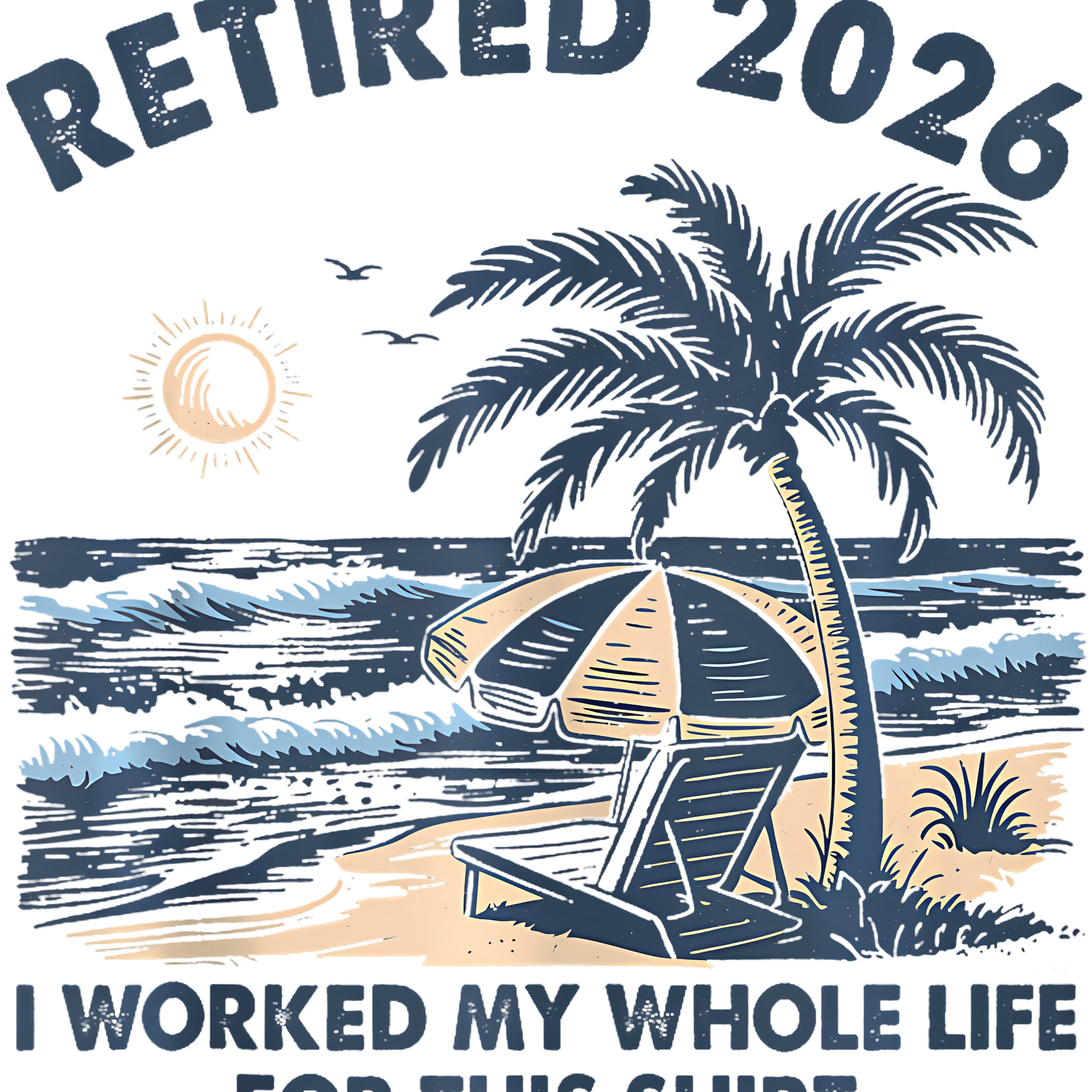 I Worked My Whole Life For This Tshirt Retired 2026 PNG