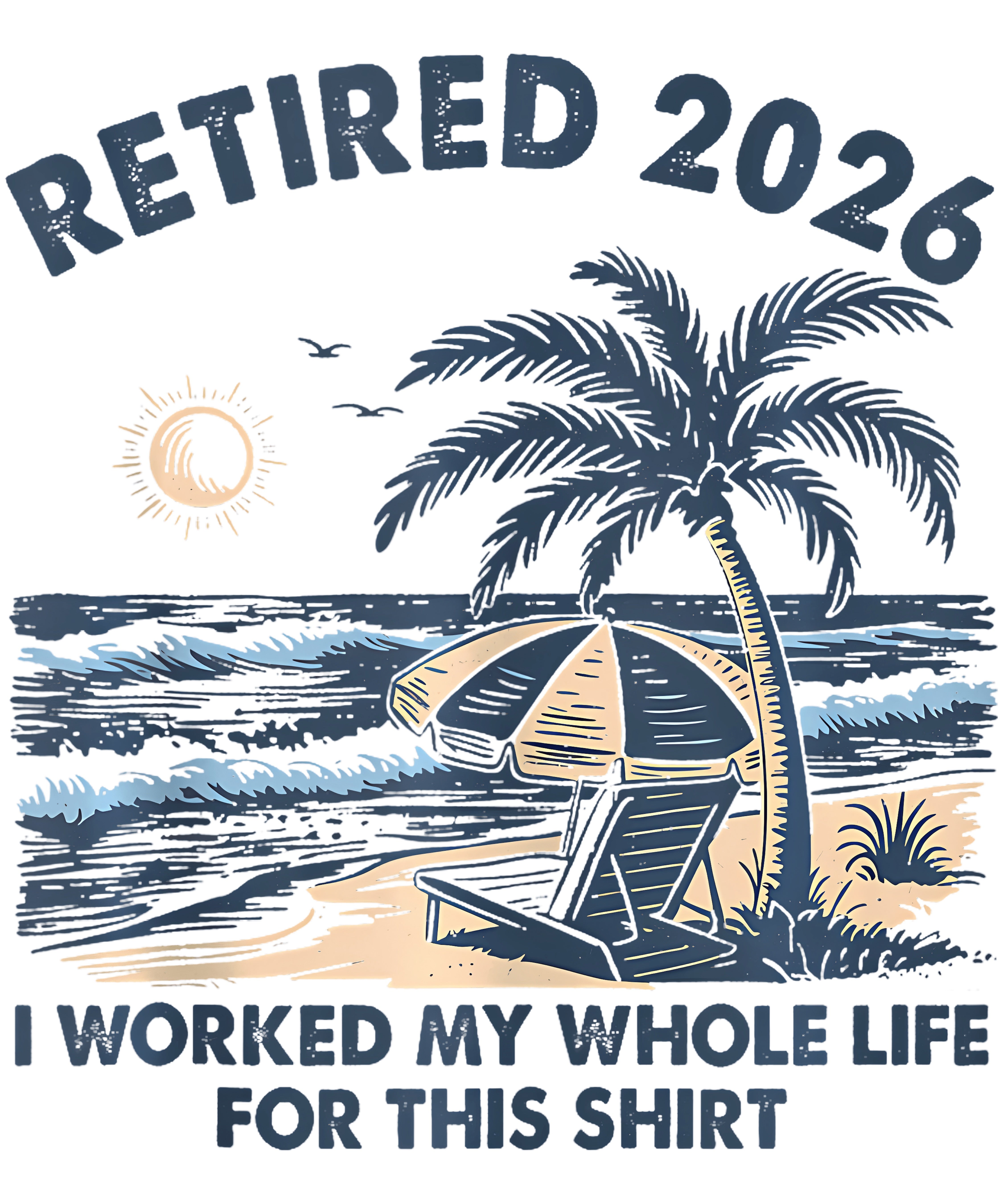 I Worked My Whole Life For This Tshirt Retired 2026 PNG