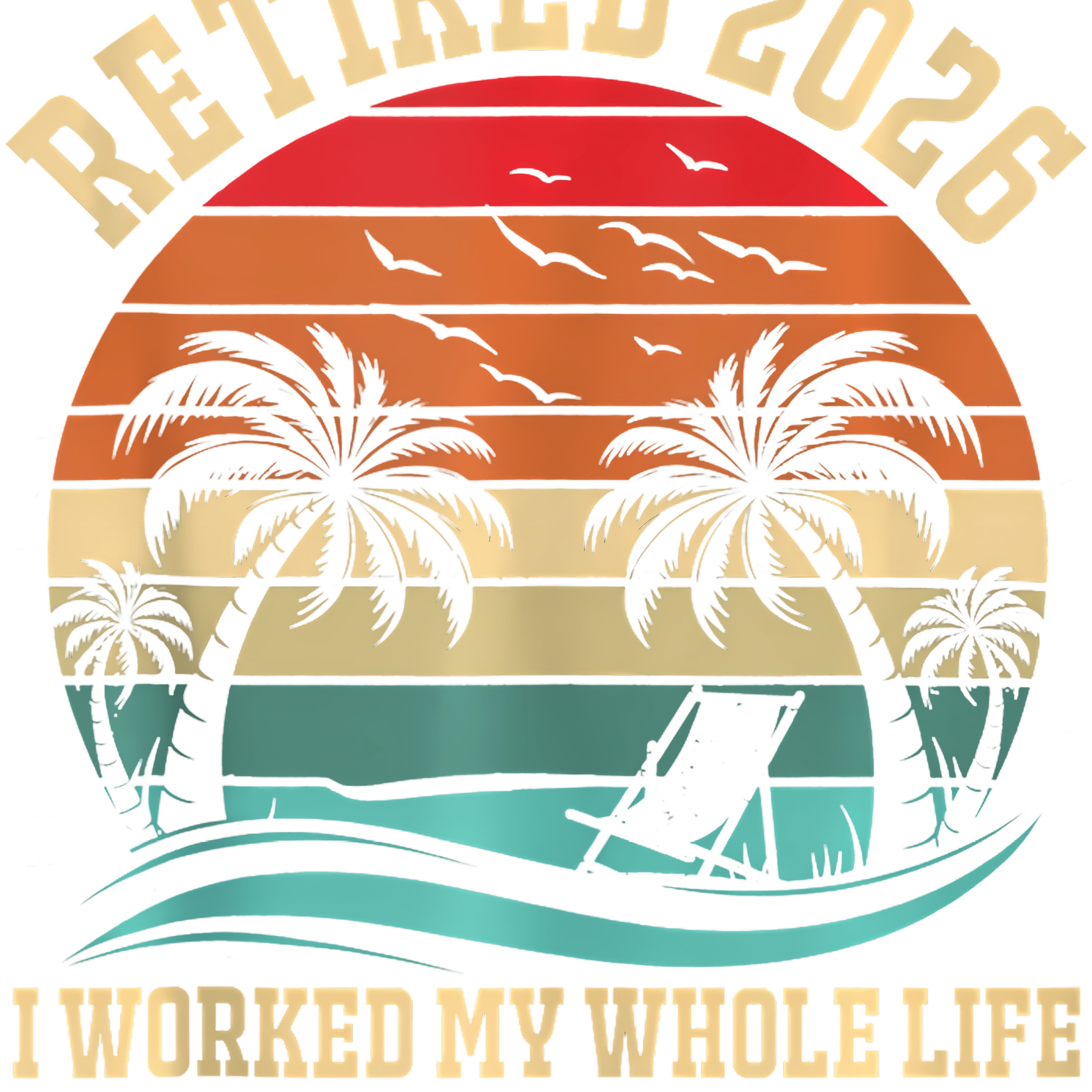 I Worked My Whole Life For This Tshirt Retired 2026 Golden PNG