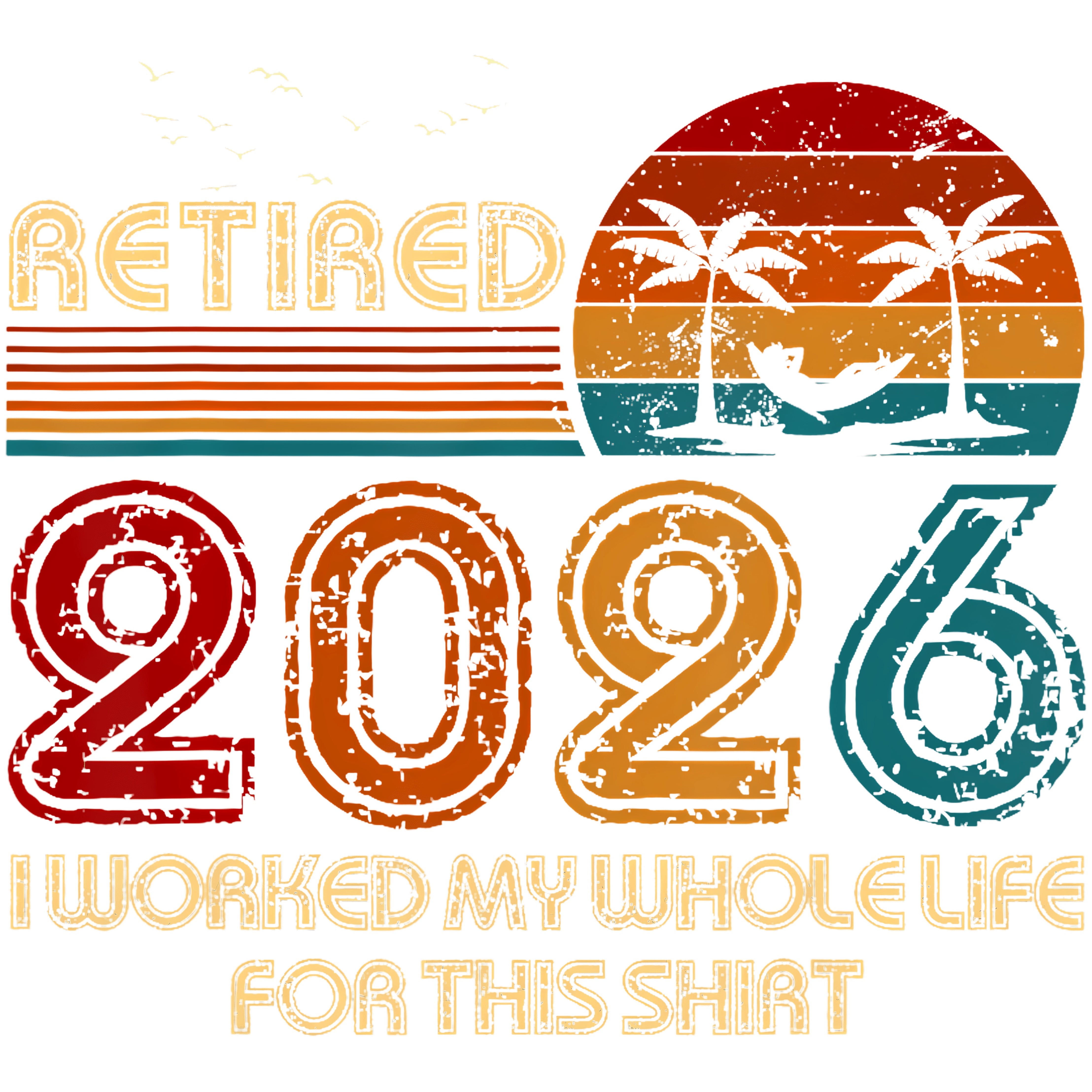 Retired I Worked My Whole Life For This Tshirt 2026 PNG