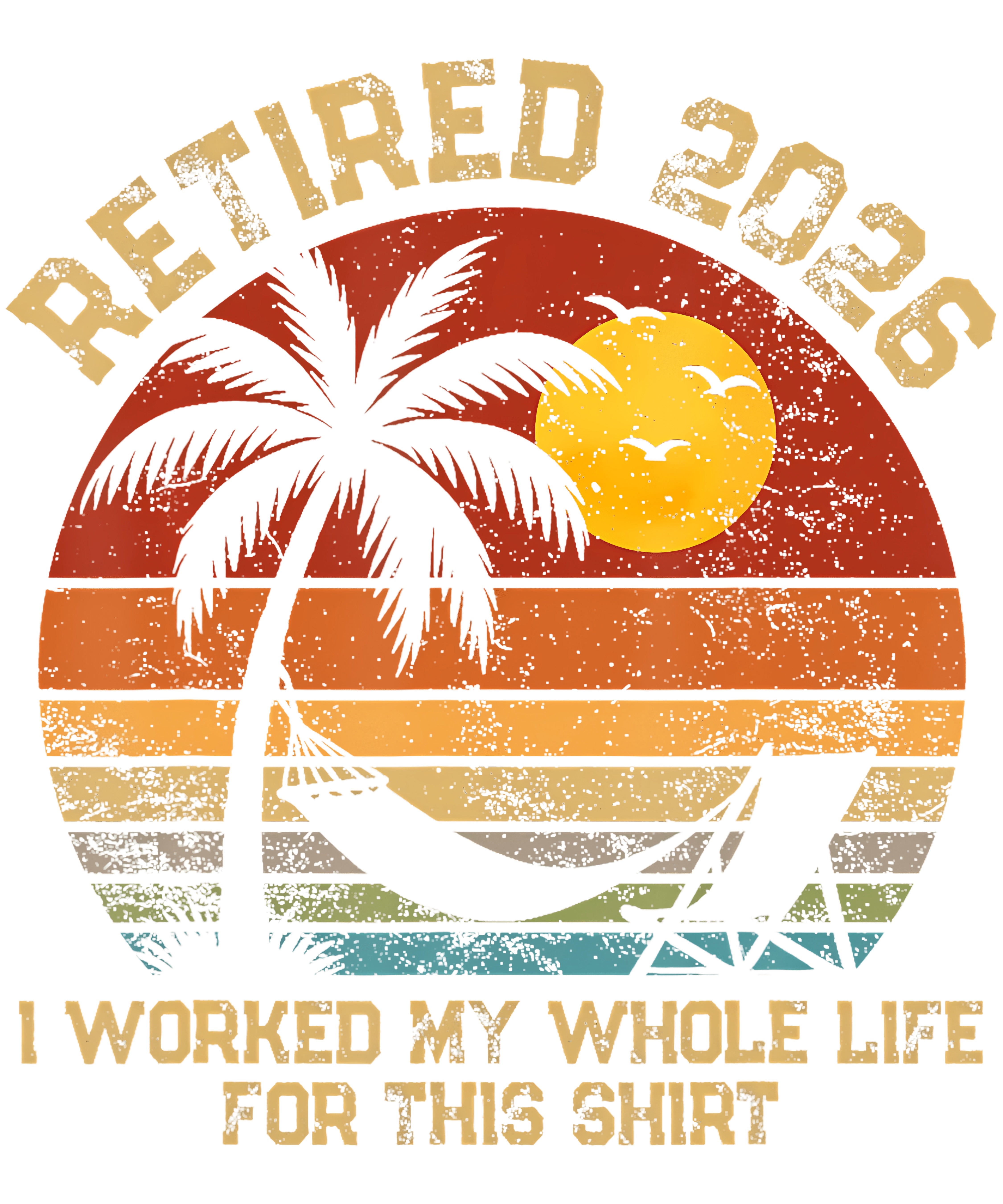 Golden I Worked My Whole Life For This Tshirt Retired 2026 PNG