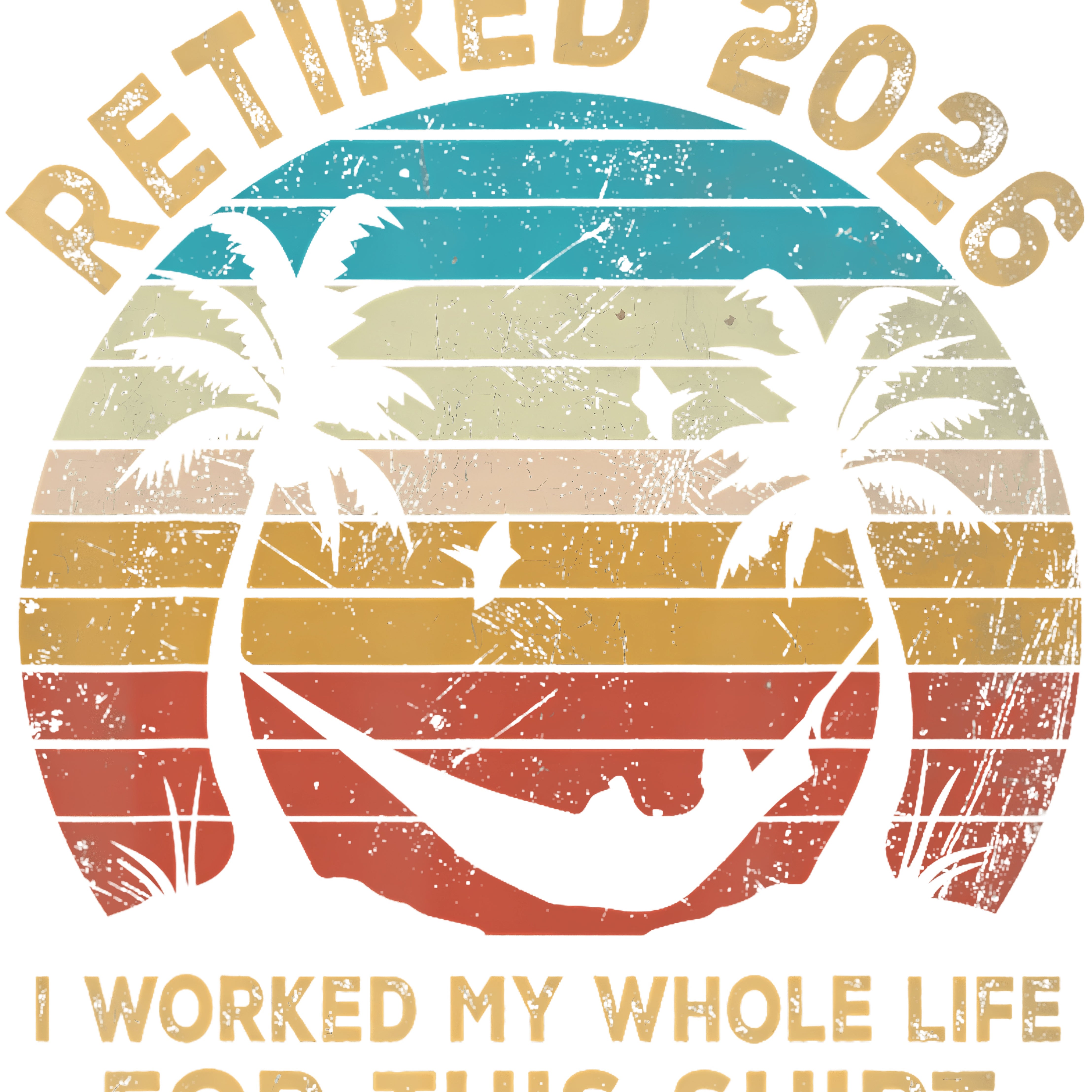 Retro I Worked My Whole Life For This Tshirt Retired 2026 PNG
