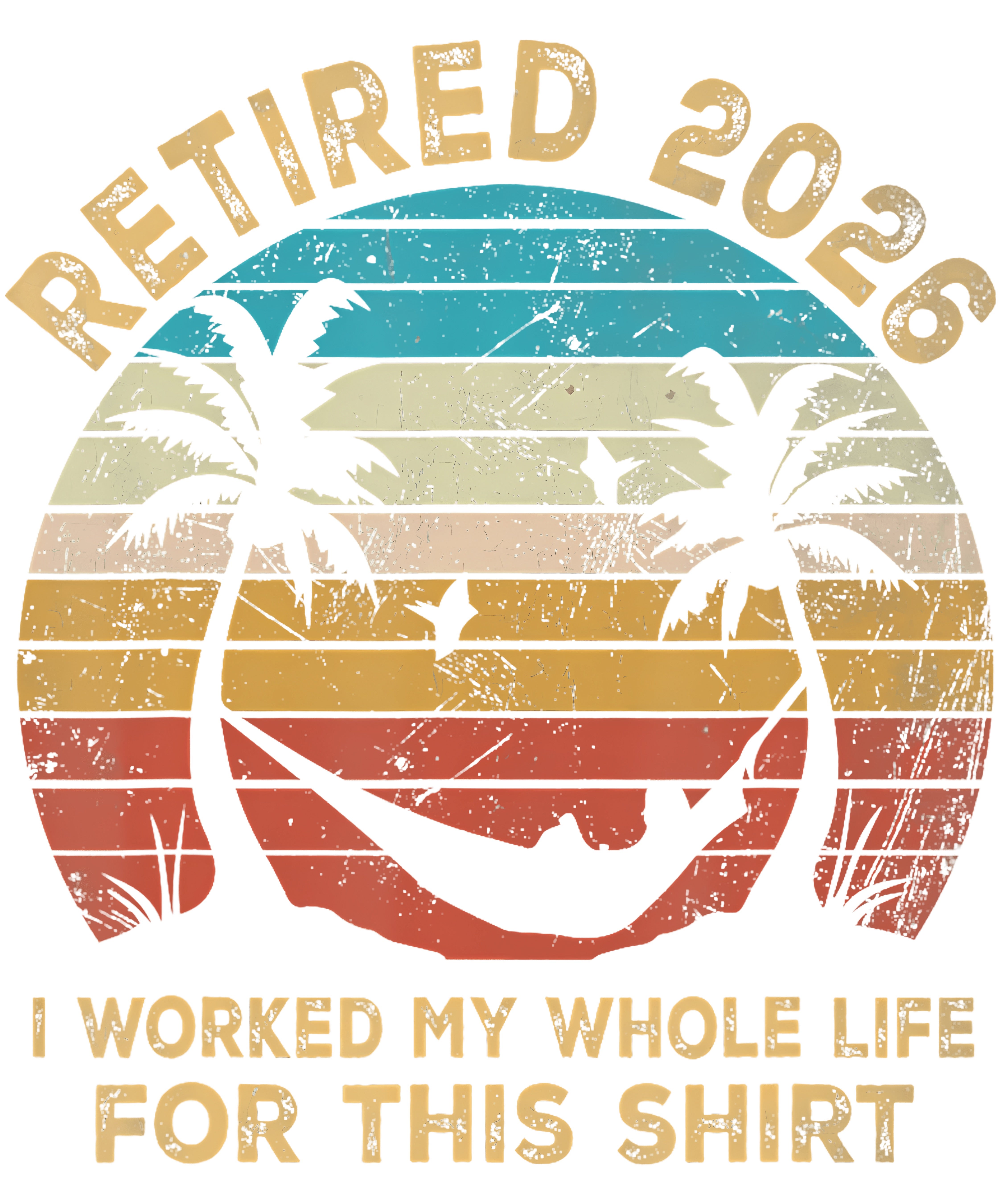 Retro I Worked My Whole Life For This Tshirt Retired 2026 PNG