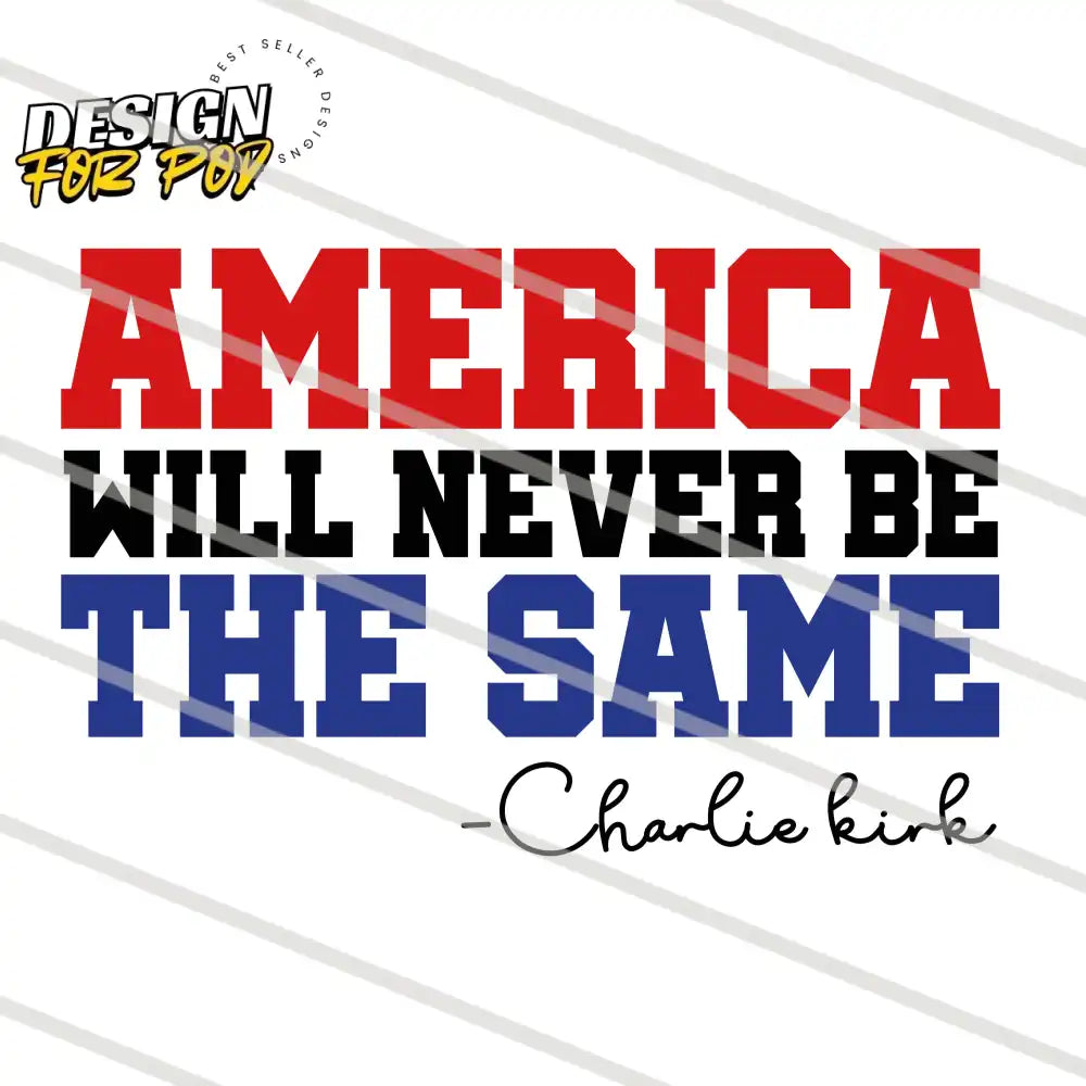 America Will Never Be The Same Charlie Kirk PNG