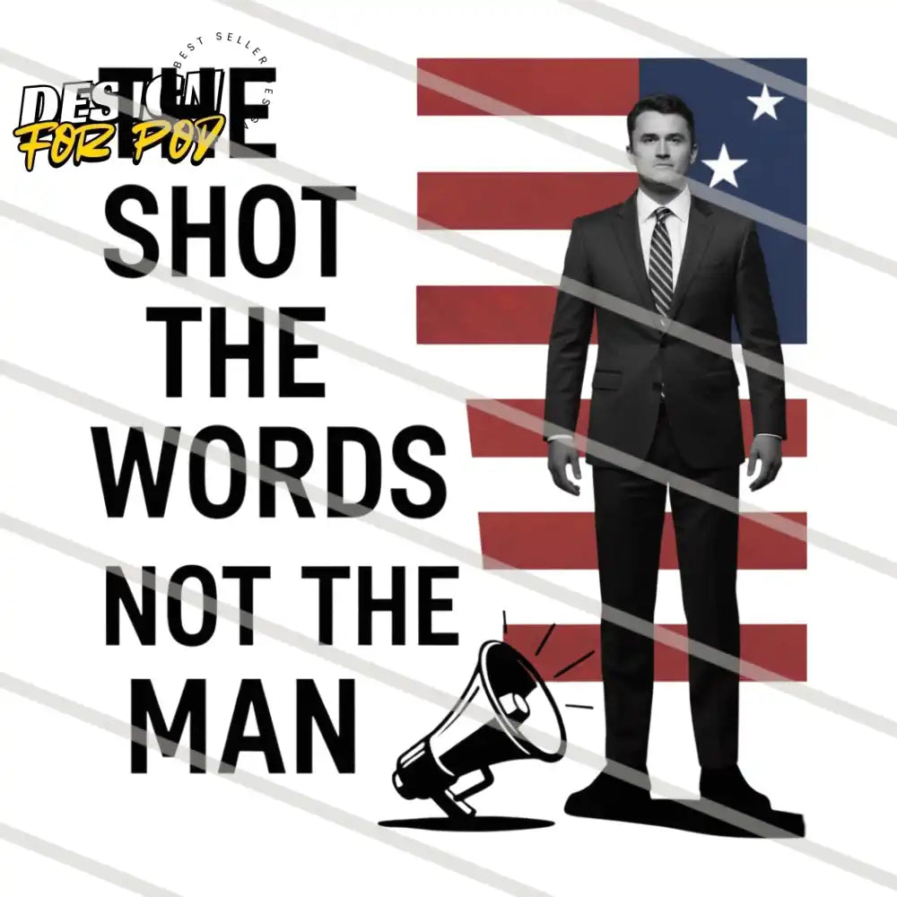 Charlie Kirk The Shot To The Words Not The Man PNG