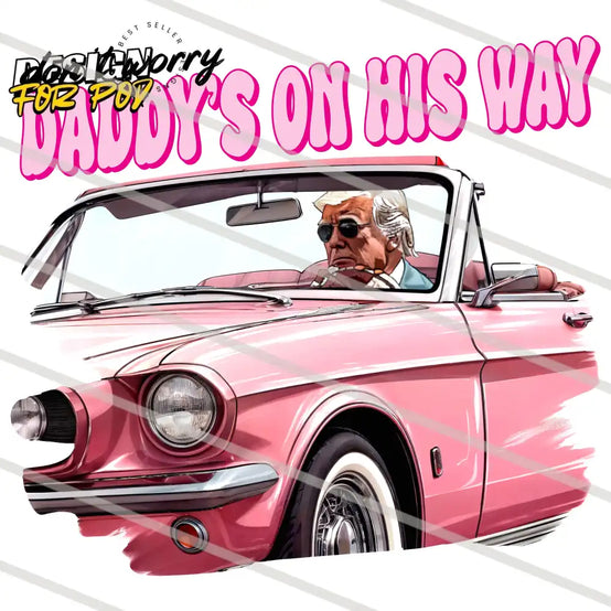 Do Not Worry Daddy’s On His Way Trump PNG
