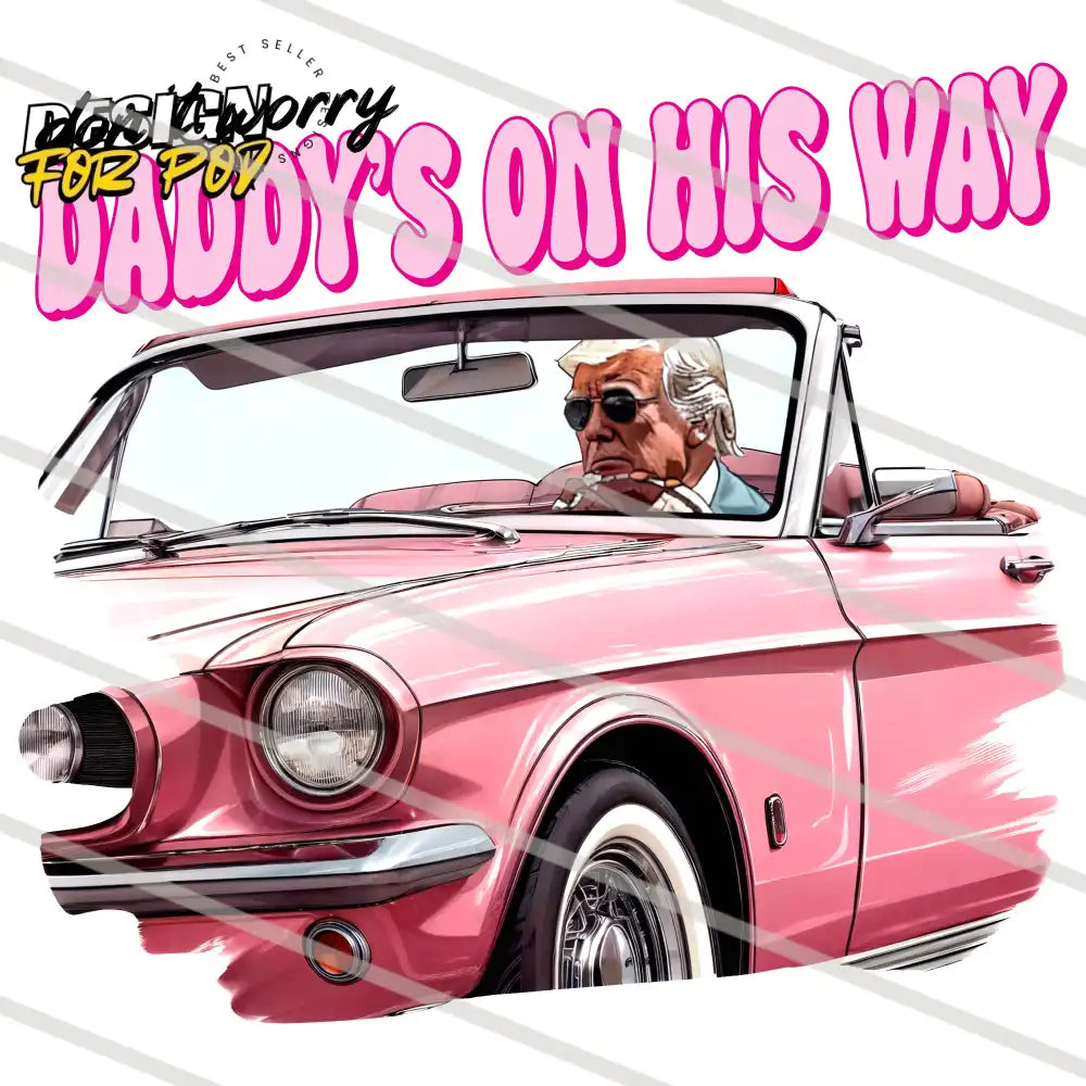 Do Not Worry Daddy’s On His Way Trump PNG