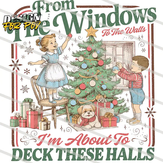 From The Windows To The Walls I’m About To Deck These Halls PNG