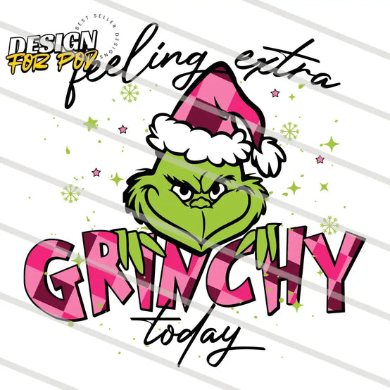 Funny Feeling Extra Grinchy Today PNG