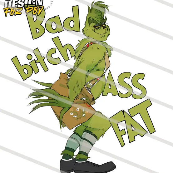 Funny Grinch Bad B*tch A*s Fat PNG
