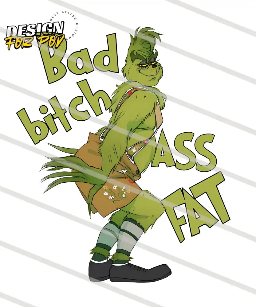 Funny Grinch Bad B*tch A*s Fat PNG