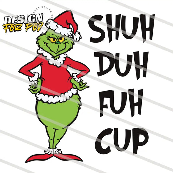 Funny Grinch Shuh Duh Fuh Cup PNG
