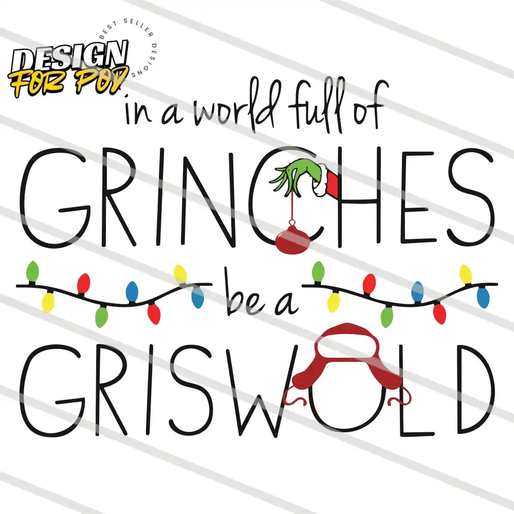 Funny In A World Full Of Grinches Be A Griswold PNG