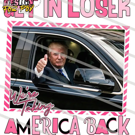 Get In Loser America Back Trump PNG