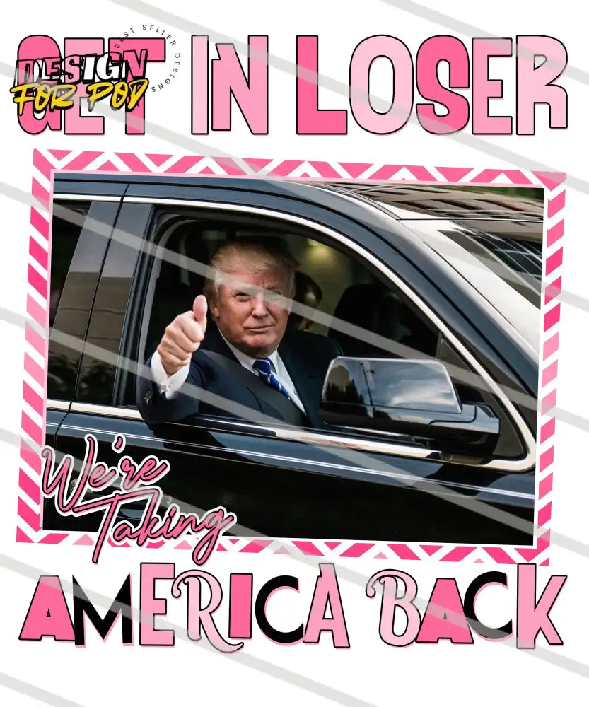 Get In Loser America Back Trump PNG