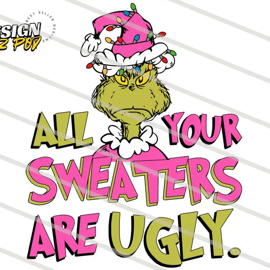 Grinch All Your Sweaters Are Ugly Pink PNG