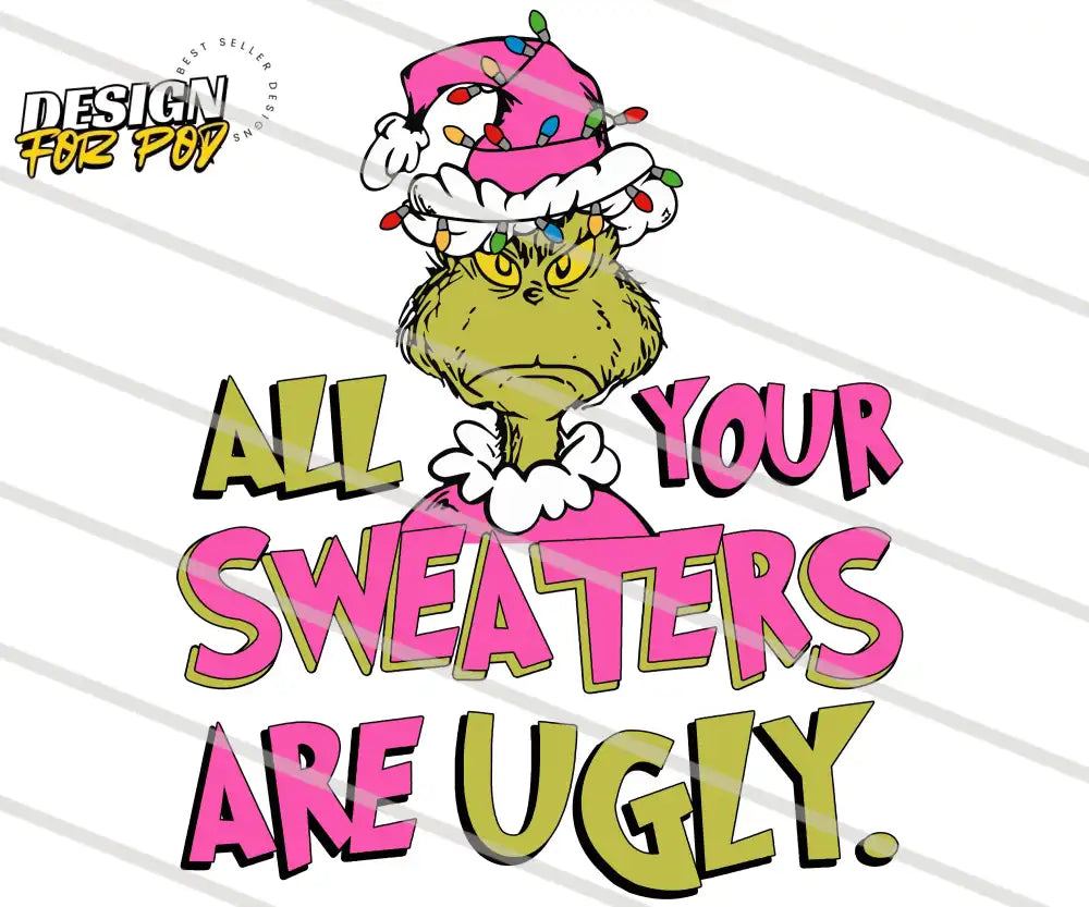 Grinch All Your Sweaters Are Ugly Pink PNG