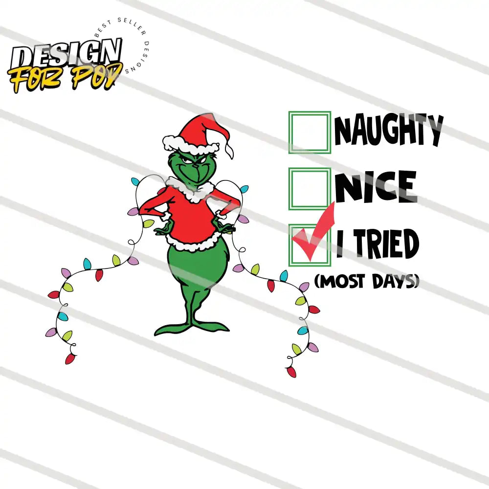Grinch Christmas I Tried Naughty Nice PNG