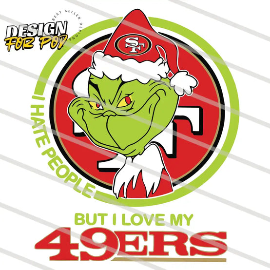 Grinch I Hate People But I Love My 49ERS PNG