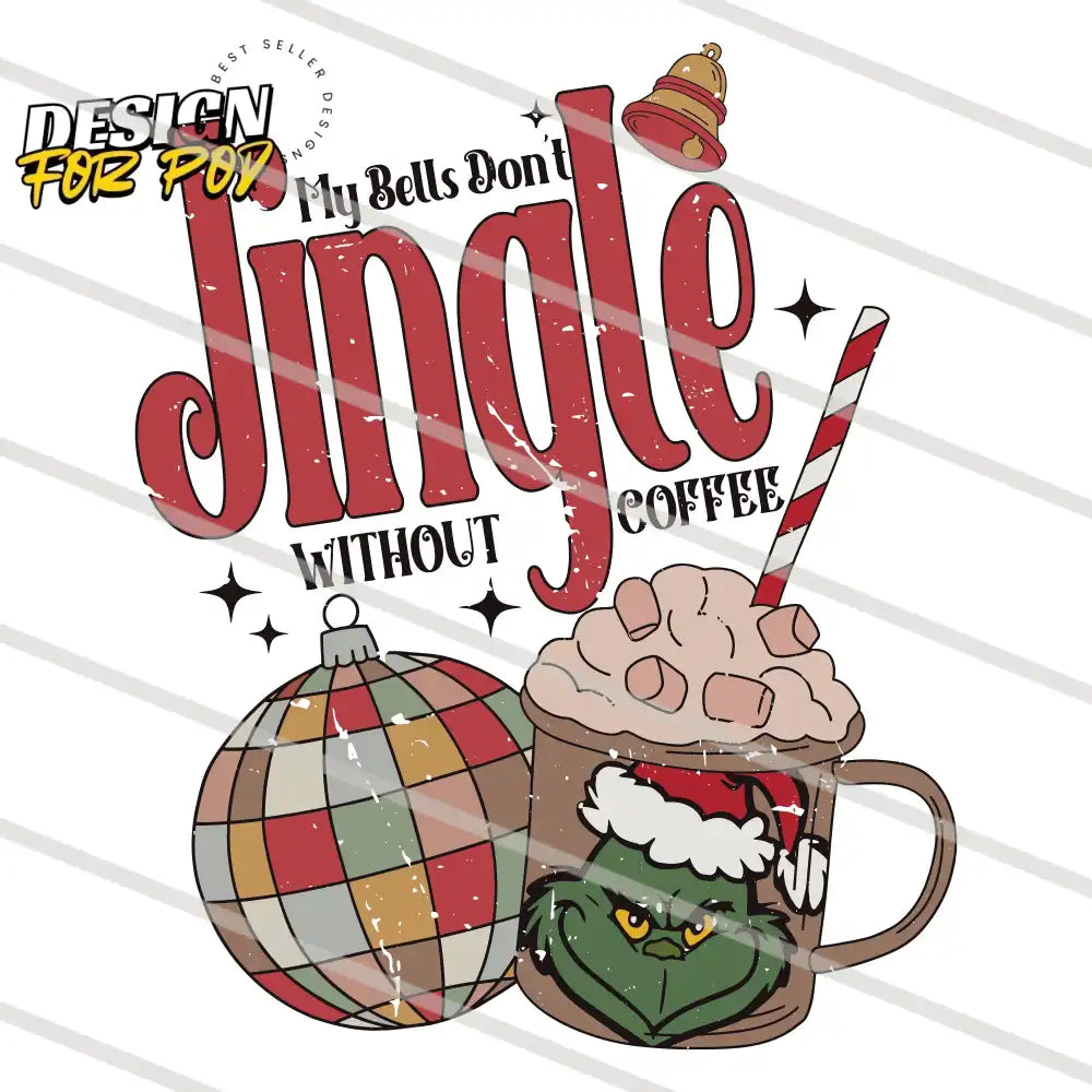 Grinch My Bells Dont Jingle Without Coffee PNG