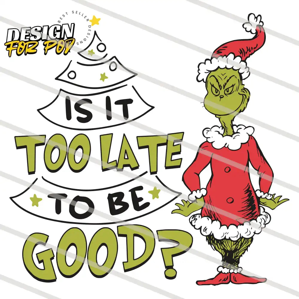 Grinch Santa Is It Too Late To Be Good PNG