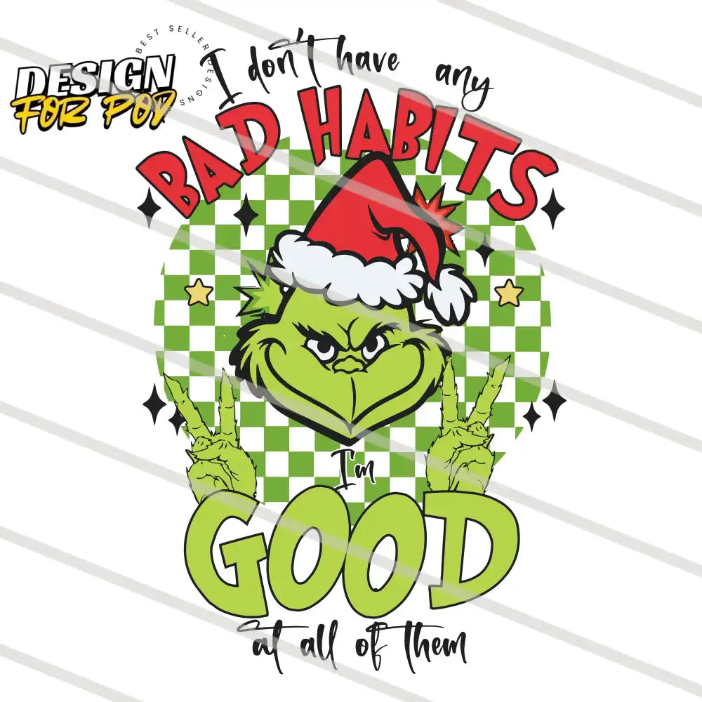 I Dont Have Any Bad Habits Christmas Grinch PNG