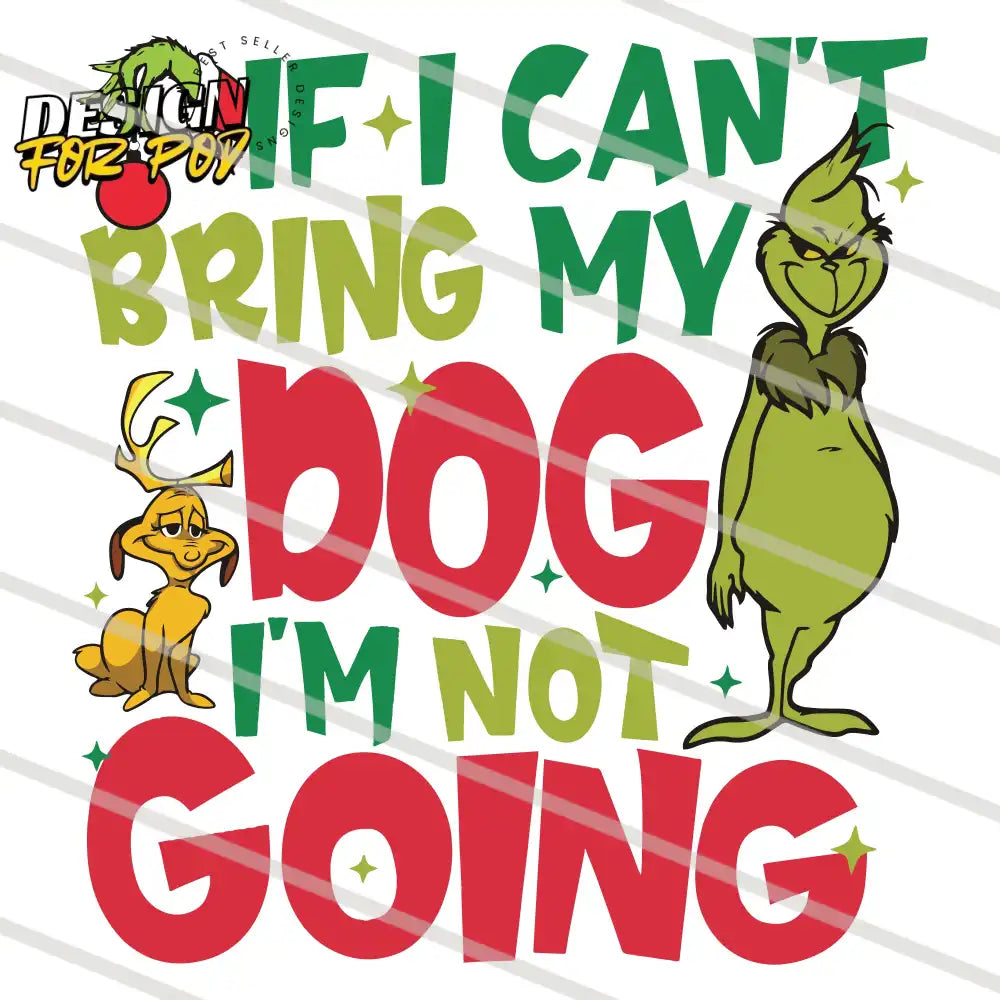 If I Cant Bring My Dog Im Not Going Funny Grinch PNG