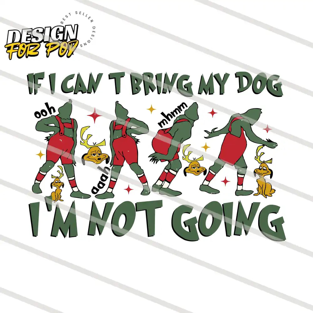 If I Cant Bring My Dog Im Not Going Grinch Max PNG