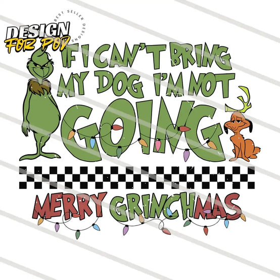 If I Cant Bring My Dog Im Not Going Merry Grinchmas PNG