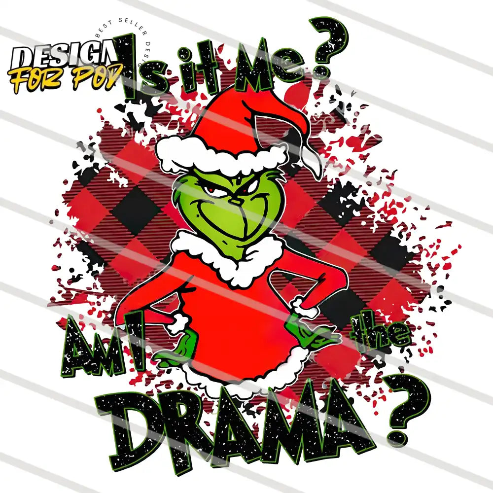 Is It Me Am I The Drama Grinch Christmas PNG
