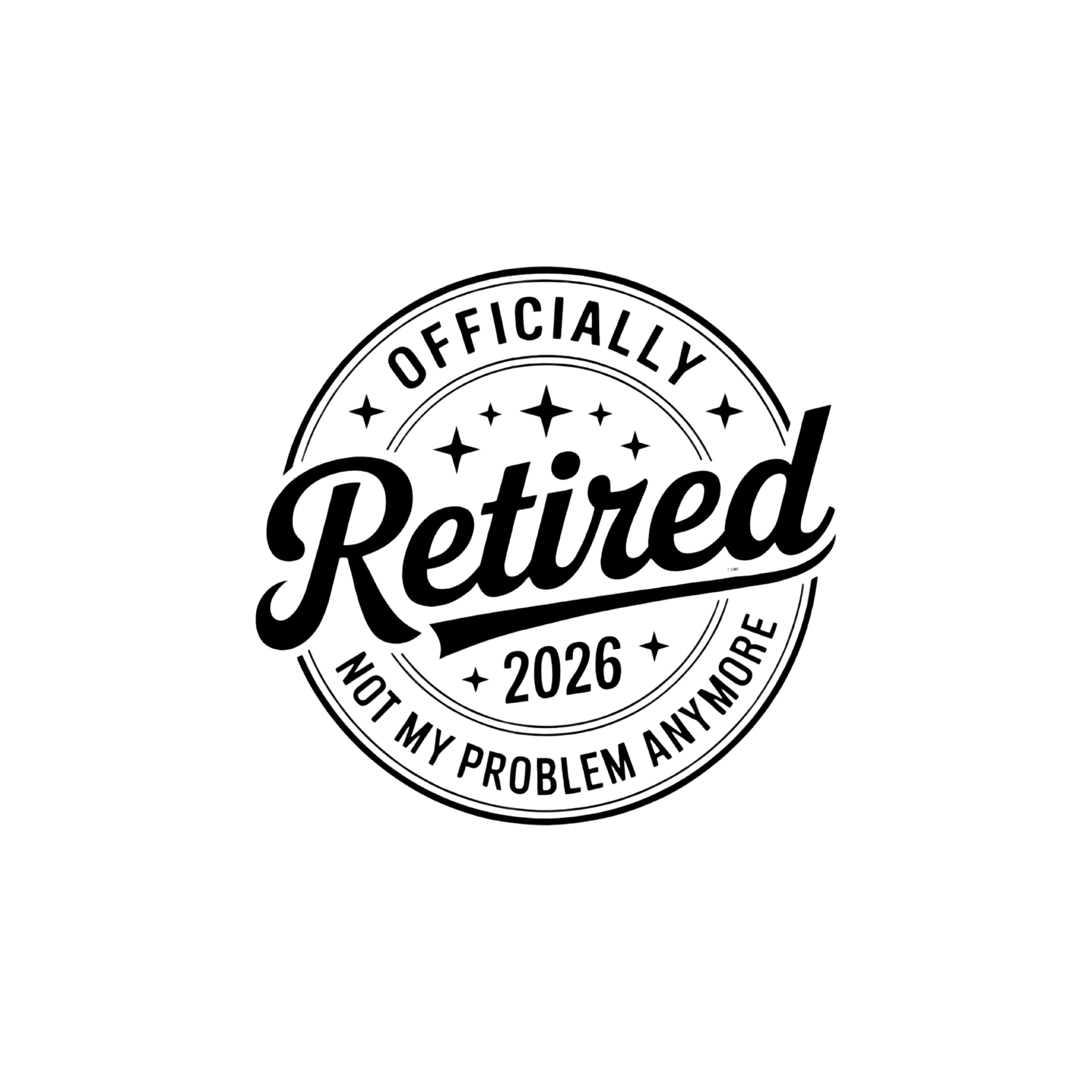 Officially Retired Not My Problem Anymore 2026 PNG