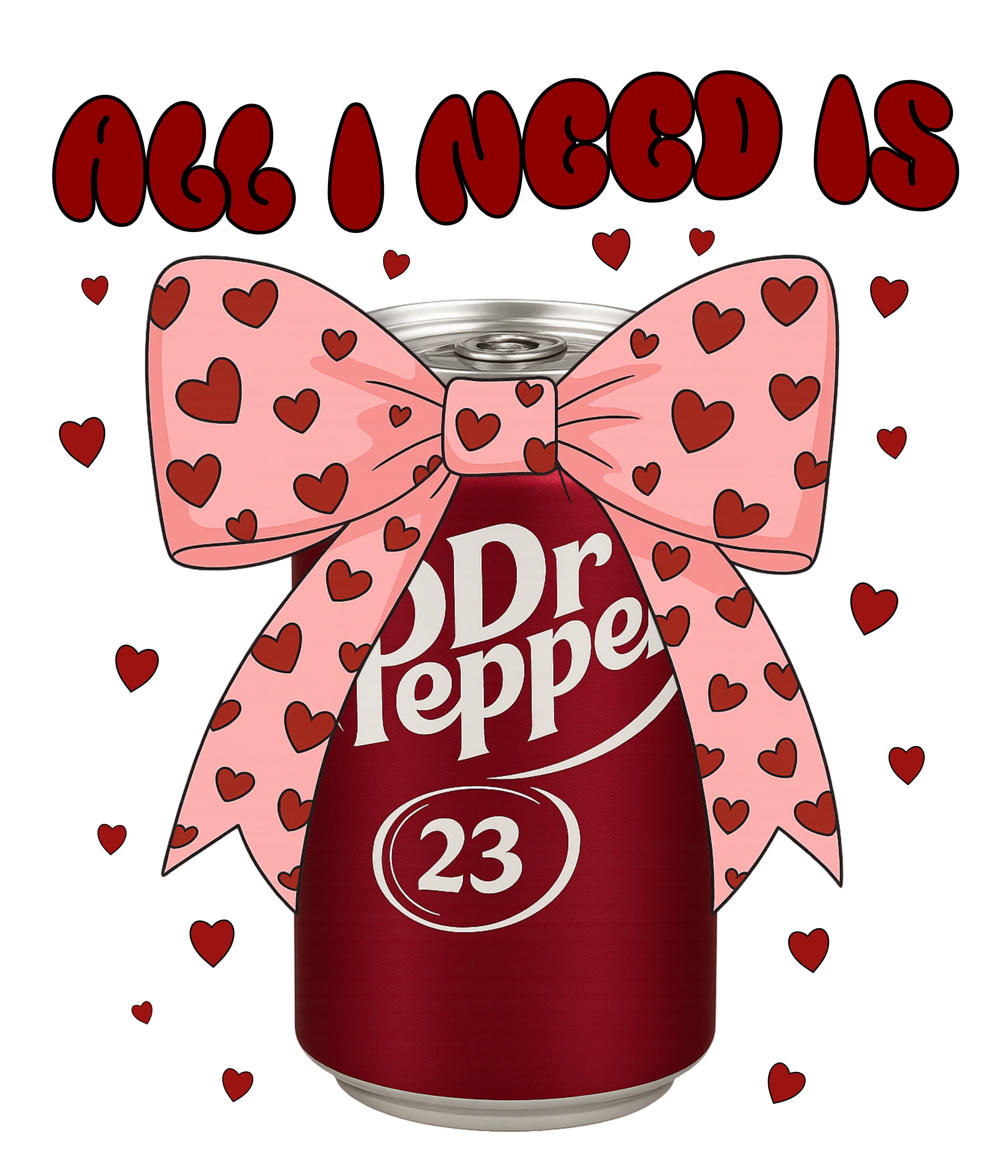 All I Need Is Dr Pepper Valentine PNG