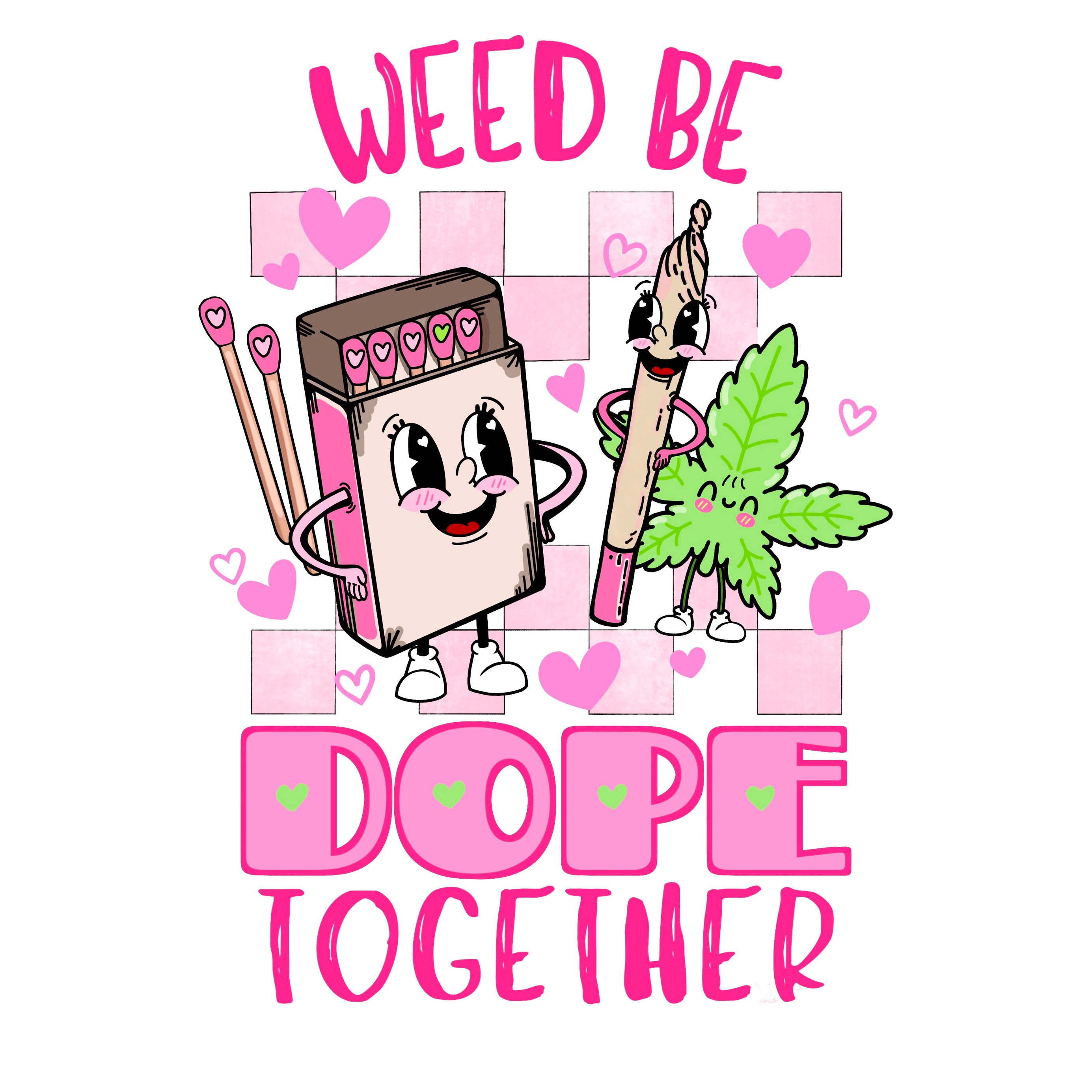 Weed Be Dope Together Valentines PNG