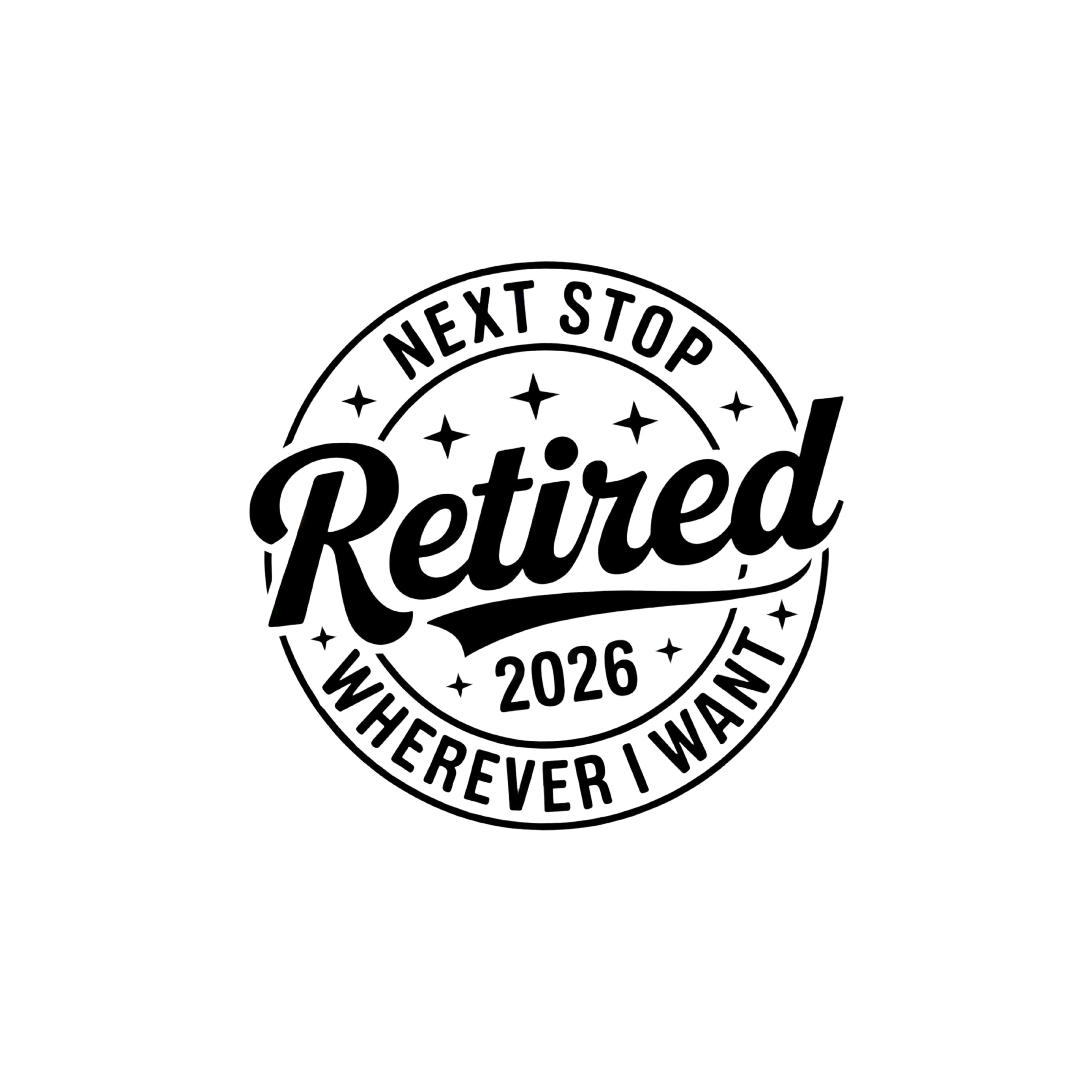 Next Stop Is Wherever I Want Retired 2026 PNG